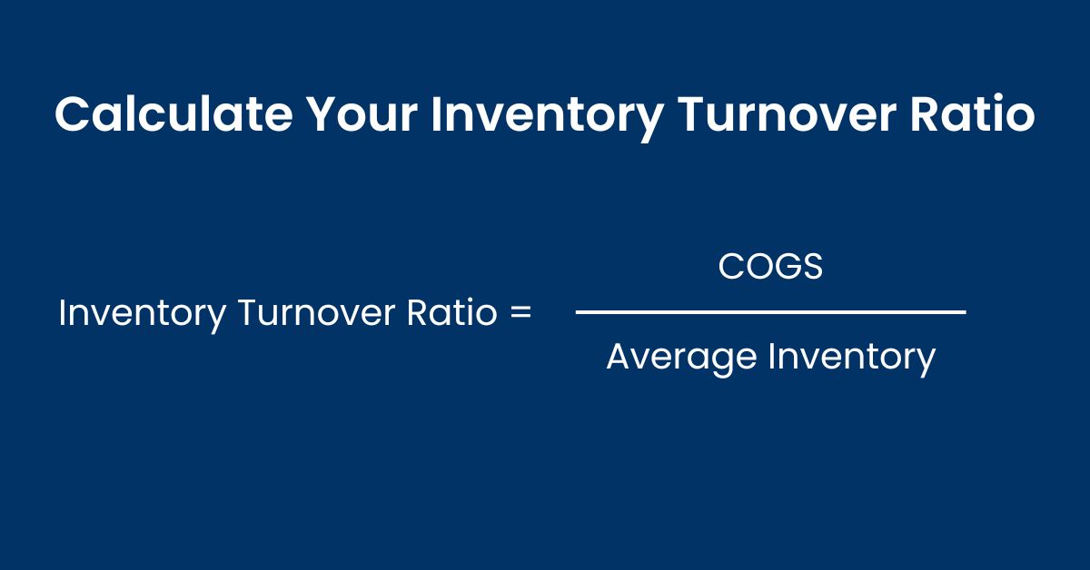 How to Calculate Your Inventory Turnover Ratio